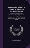 Western World; Or, Travels in the United States in 1846- 47