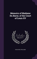 Memoirs of Madame Du Barry, of the Court of Louis XV