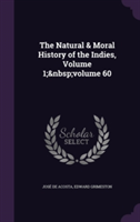 Natural & Moral History of the Indies, Volume 1; Volume 60