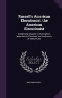 Russell's American Elocutionist. the American Elocutionist