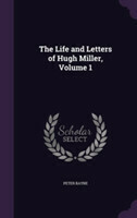 Life and Letters of Hugh Miller, Volume 1