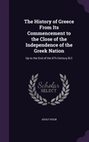 History of Greece from Its Commencement to the Close of the Independence of the Greek Nation