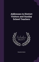 Addresses to District Visitors and Sunday School Teachers