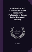 Historical and Critical View of the Speculative Philosophy of Europe in the Nineteenth Century