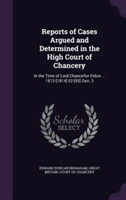 Reports of Cases Argued and Determined in the High Court of Chancery