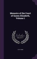Memoirs of the Court of Queen Elizabeth, Volume 1