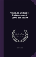 China, an Outline of Its Government, Laws, and Policy