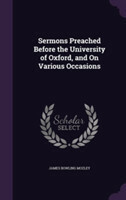 Sermons Preached Before the University of Oxford, and on Various Occasions