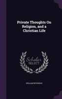 Private Thoughts on Religion, and a Christian Life
