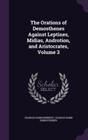 Orations of Demosthenes Against Leptines, Midias, Androtion, and Aristocrates, Volume 3