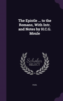 Epistle ... to the Romans, with Intr. and Notes by H.C.G. Moule