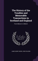 History of the Troubles and Memorable Transactions in Scotland and England