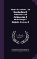 Transactions of the Cumberland & Westmorland Antiquarian & Archeological Society, Volume 5