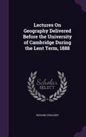 Lectures on Geography Delivered Before the University of Cambridge During the Lent Term, 1888