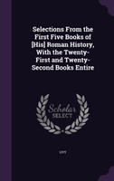 Selections from the First Five Books of [His] Roman History, with the Twenty-First and Twenty-Second Books Entire