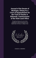 Journal of the Senate of Michigan, Sitting as a Court of Impeachment for the Trial of Charles A. Edmonds, Commissioner of the State Land Office