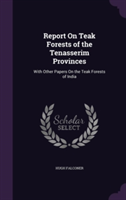 Report on Teak Forests of the Tenasserim Provinces