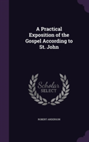 Practical Exposition of the Gospel According to St. John