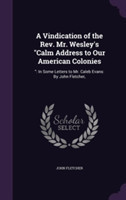 Vindication of the REV. Mr. Wesley's Calm Address to Our American Colonies