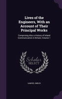 Lives of the Engineers, with an Account of Their Principal Works