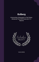 Kolberg Historisches Schauspiel in Funf Akten. Advanced Text with Notes by R. H. Allpress