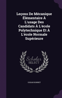 Lecons de Mecanique Elementaire A L'Usage Des Candidats A L'Ecole Polytechnique Et A L'Ecole Normale Superieure