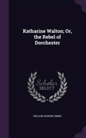 Katharine Walton; Or, the Rebel of Dorchester