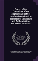 Report of the Committee of the Highland Society of Scotland Appointed to Inquire Into the Nature and Authenticity of the Poems of Ossian