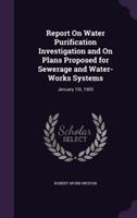 Report on Water Purification Investigation and on Plans Proposed for Sewerage and Water-Works Systems