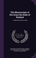 Manuscripts of His Grace the Duke of Rutland