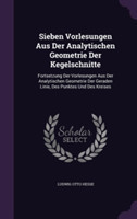 Sieben Vorlesungen Aus Der Analytischen Geometrie Der Kegelschnitte