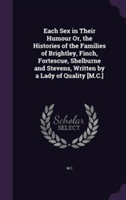 Each Sex in Their Humour Or, the Histories of the Families of Brightley, Finch, Fortescue, Shelburne and Stevens, Written by a Lady of Quality [M.C.]