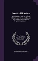 State Publications A Provisional List of the Official Publications of the Several States of the United States from Their Organization, Volume 4