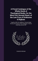 Priced Catalogue of the Whole Stock of Theological Books, for the Most Part Second-Hand, of the Late Firm of Dickinson & Higham