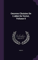 Oeuvres Choisies de L'Abbe de Vertot, Volume 8