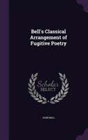 Bell's Classical Arrangement of Fugitive Poetry