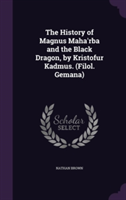 History of Magnus Maha'rba and the Black Dragon, by Kristofur Kadmus. (Filol. Gemana)