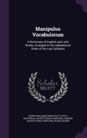 Manipulus Vocabulorum A Dictionary of English and Latin Words, Arranged in the Alphabetical Order of the Last Syllables