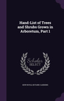 Hand-List of Trees and Shrubs Grown in Arboretum, Part 1