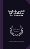 Annales Du Musee Et de L'Ecole Moderne Des Beaux-Arts