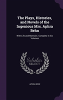 Plays, Histories, and Novels of the Ingenious Mrs. Aphra Behn