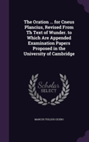 Oration ... for Cneus Plancius, Revised from Th Text of Wunder. to Which Are Appended Examination Papers Proposed in the University of Cambridge