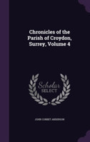 Chronicles of the Parish of Croydon, Surrey, Volume 4