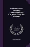 Greene's Ghost-Haunting Conycatchers, by S.R., 1626, Ed. by J.O. Halliwell