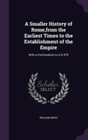 Smaller History of Rome, from the Earliest Times to the Establishment of the Empire