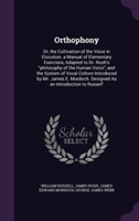 Orthophony Or, the Cultivation of the Voice in Elocution. a Manual of Elementary Exercises, Adapted to Dr. Rush's Philosophy of the Human Voice, and the System of Vocal Culture Introduced by Mr. James E. Murdoch. Designed as an Introduction to Russell'