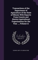 Transactions of the Department of Agriculture of the State of Illinois with Reports from County and District Agricultural Organizations for the Year ..., Volume 11