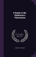 Reply to Mr. Gladstone's Vaticanism