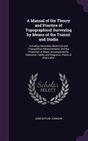 Manual of the Theory and Practice of Topographical Surveying by Means of the Transit and Stadia