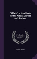 Alfalfa; A Handbook for the Alfalfa Grower and Student